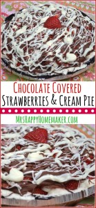 Chocolate Covered Strawberries & Cream Pie - one of my most favorite desserts in the whole wide world. It's absolutely phenomenal!! MUST TRY!!!!