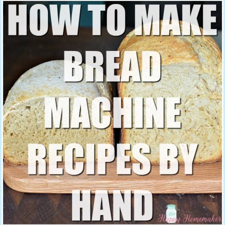 How to make bread machine recipes by hand - an easy guide!